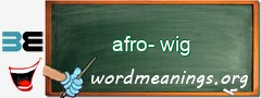 WordMeaning blackboard for afro-wig